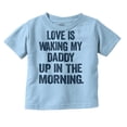 thumbnail image 1 of Love Waking Daddy in the Morning Joke Toddler Boy Girl T Shirt Infant Toddler Brisco Brands 4T, 1 of 6