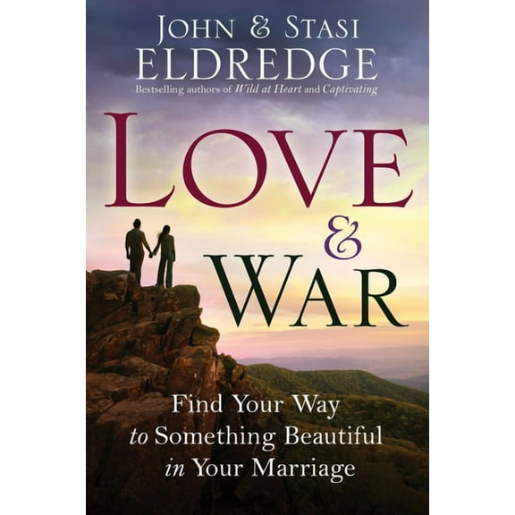 Love & War: Find Your Way to Something Beautiful in Your Marriage, (Paperback)
