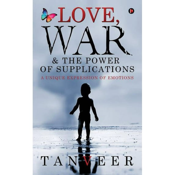 Love, War & the Power of Supplications: A Unique Expression Of Emotions, (Paperback)