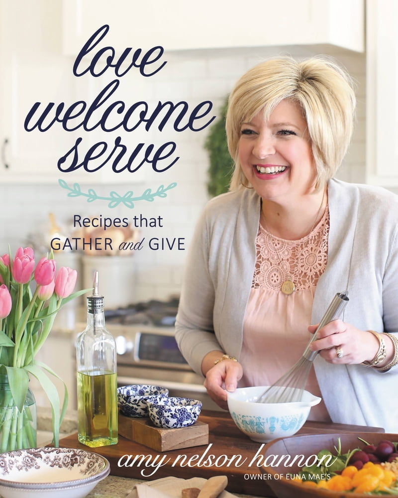 Pre-Owned Love Welcome Serve: Recipes That Gather and Give (Hardcover) 1546081860 9781546081869