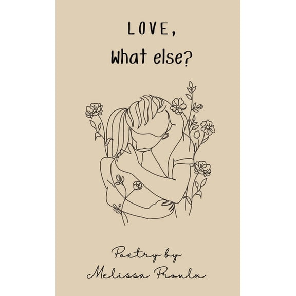 Love, What Else?: Poetry Collection, (Paperback)