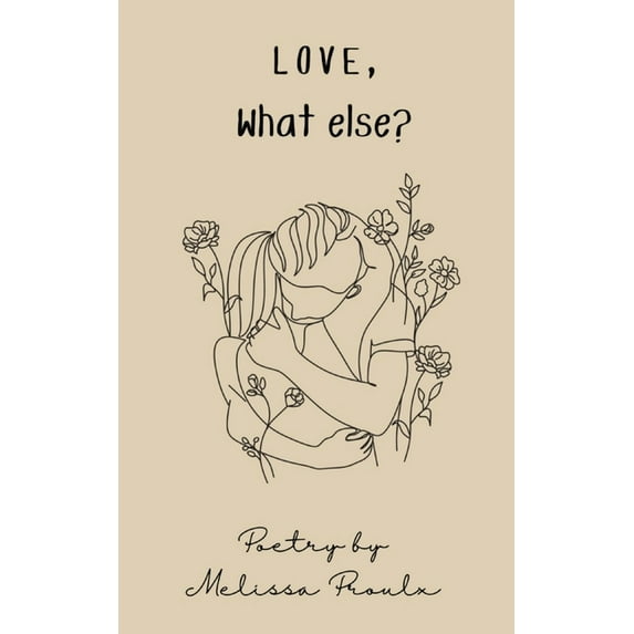 Love, What Else?: Poetry Collection, (Paperback)