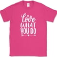thumbnail image 1 of Love What You Do T-Shirt Funny Hobby Art Job Gift Success Text Tee - Pink, L, 1 of 1