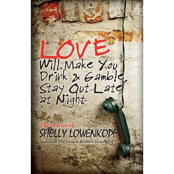 Love Will Make You Drink and Gamble, Stay Out Late at Night (Paperback)