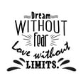 thumbnail image 1 of Love Without Limits Dream Without Fear Inspirational Quote Decal Wall Art Sticker Designs Vinyl Stickers For Home House Walls Rooms Windows Bedroom Decoration Size (12x12 inch), 1 of 3