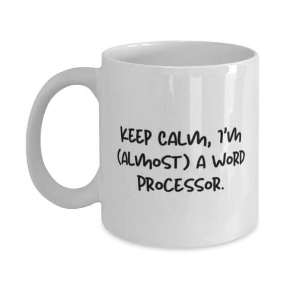 Love Word processor Gifts, Keep Calm, I'm (almost) a Word Processor, Word processor 11oz Mug From Team Leader, Funny word processor gag gifts, Funny word processor gift ideas, Funny office gifts