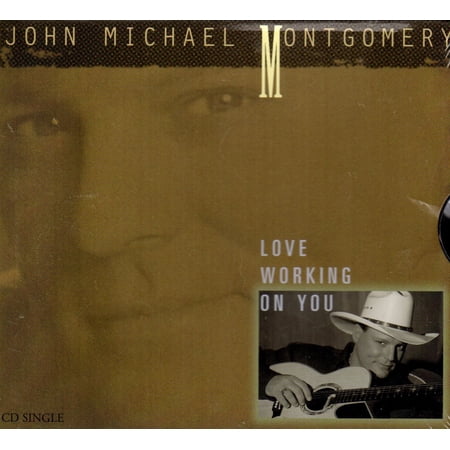 Love Working On You - John Michael Montgomery