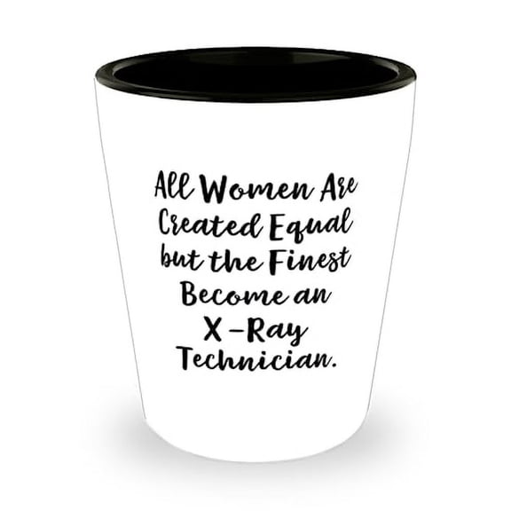 Love X-ray technician Gifts, All Women Are Created Equal but the, Fun Shot Glass For Men Women, Ceramic Cup From Coworkers, Unique xray tech gifts, Xray technician gift ideas, Xray tech gifts, Unique