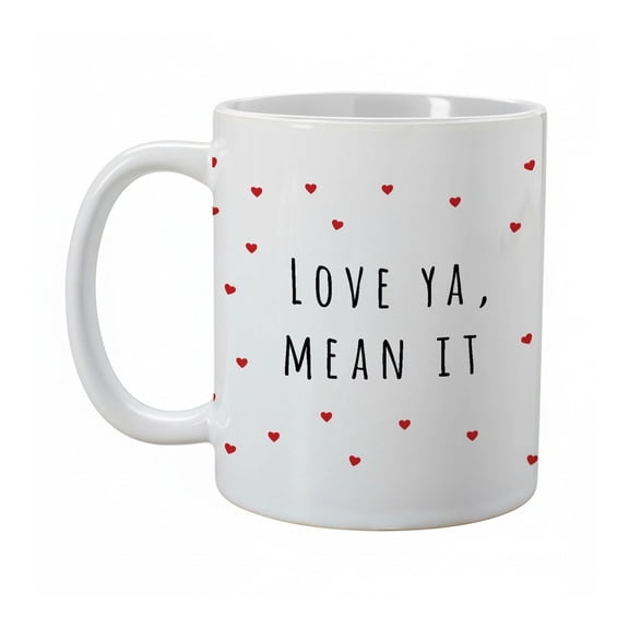 Love Ya Mean It Ceramic Mug