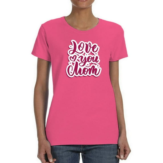 Love You A Lot Mom! Shaped T-Shirt Women -Image by Shutterstock, Female Large