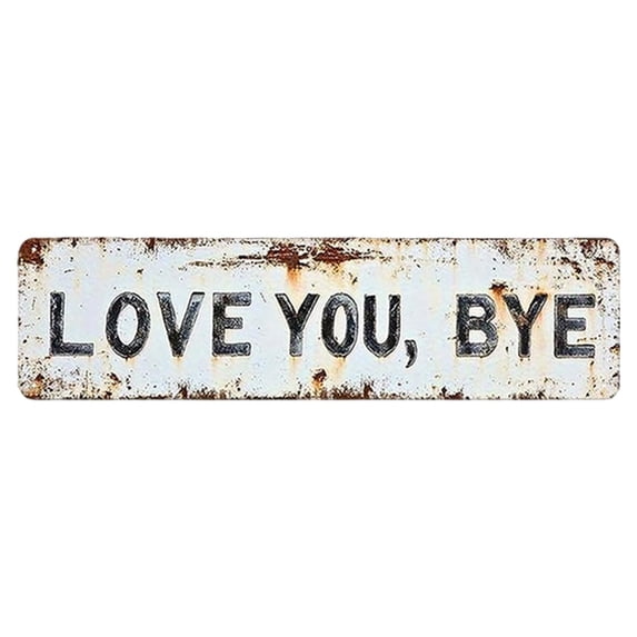 Love You Bye Metal Sign, Love You, Bye – Vintage Metal Wall Sign, 3X8inch Retro Style Metal Wall Plaque Decor, Home Bar Hallway Entryway Door Wall Art with Distressed Finish, Housewarming Gifts