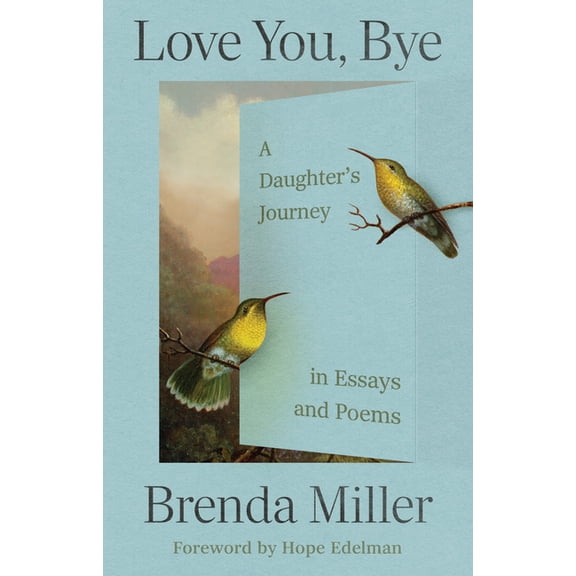 Love You, Bye: A Daughter's Journey in Essays and Poems, (Paperback)