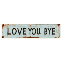 Love You, Bye Tin Sign Vintage Metal Poster Living Room Bar Man Cave Home Wall Art Decor 4x16inch