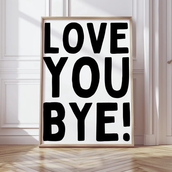 Love You Bye Typography Wall Art, Bold Black And White Quote Print, Minimalist, Modern Home Decor Home Decor #2125, Unframed Canvas Size 8x12
