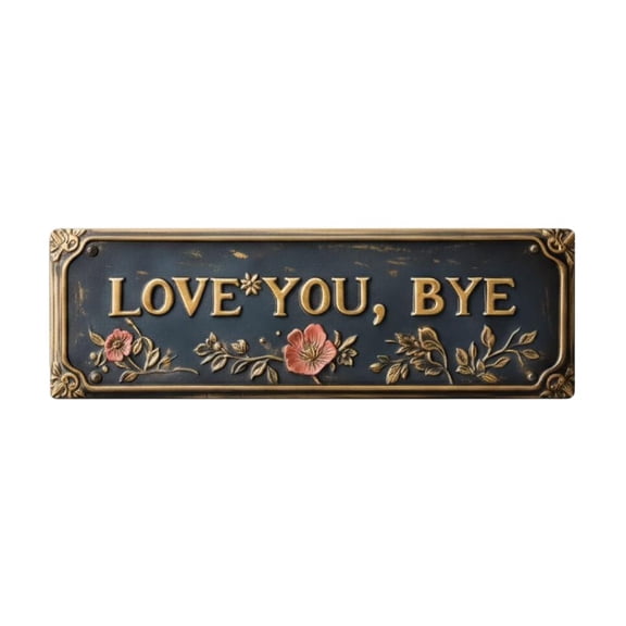 Love You Bye  Vintage Metal Wall Sign, 16x4 Inch  Home, Bar, Hallway, Entryway Decor, Door Art, Housewarming Gift