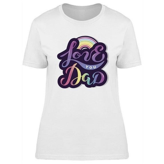 Love You Dad Design T-Shirt Women -Image by Shutterstock, Female Medium