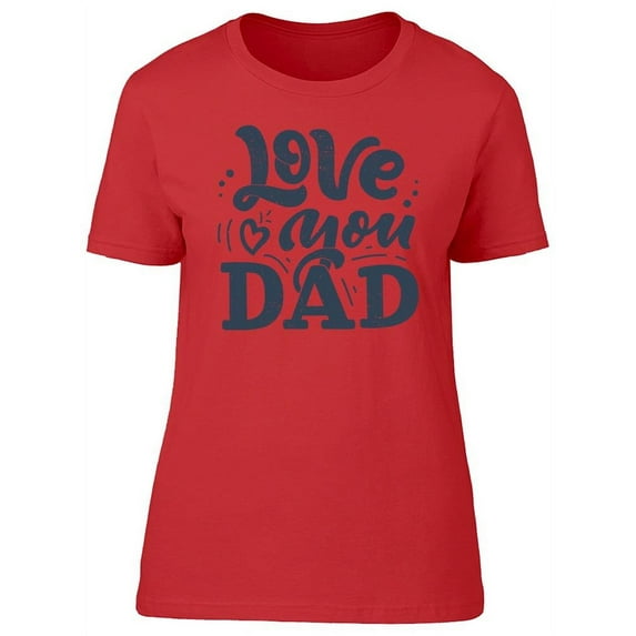 Love You Dad Modern T-Shirt Women -Image by Shutterstock, Female XX-Large