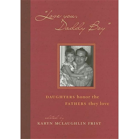 Love You, Daddy Boy : Daughters Honor the Fathers They Love (Hardcover)