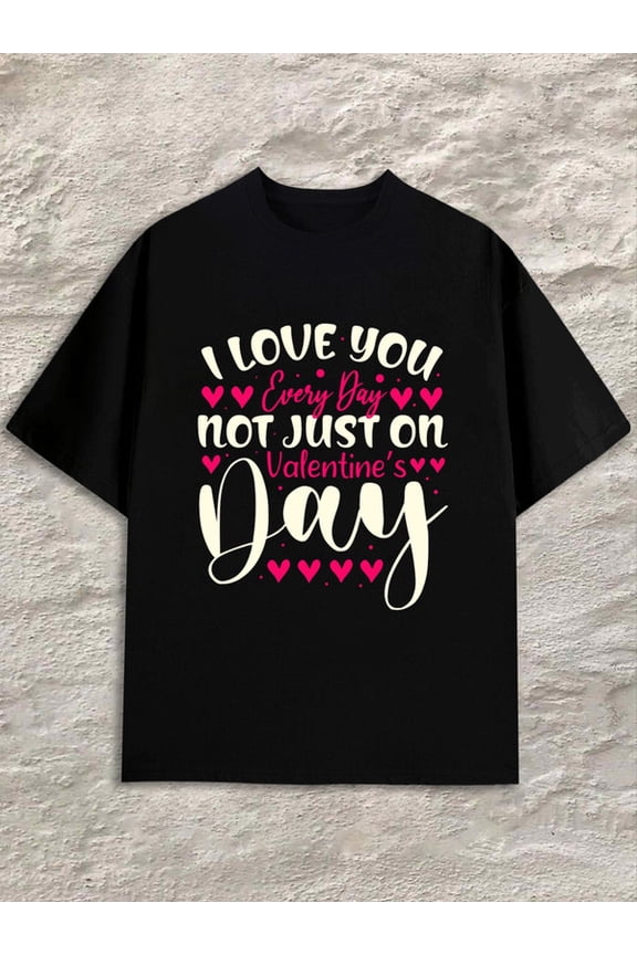 Love You Everyday men black fun and playful, cool T-shirt, funny T-shirt Fashion Unisex Shirt Printed tshirts Casual Unisex Shirt Graphic tshirts Funny Unisex Shirt Graphic tshirts