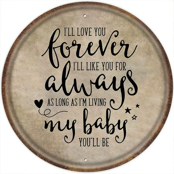 I'll Love You Forever I'll Like You for Always My Baby You'll Be Vintage Style Round Tin Sign Nursery Wall Art Baby Nursery Decor Children Decor for Kids Boys Girls 12x12 Inch