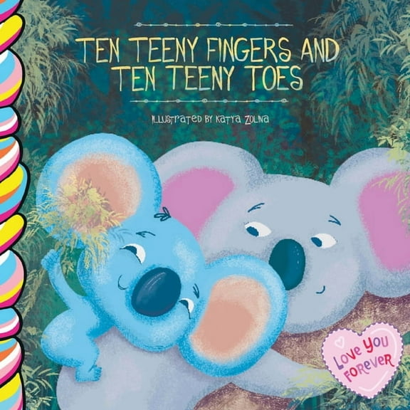 Love You Forever Ten Teeny Fingers, Ten Teeny Toes, (Board Book)