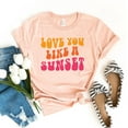 thumbnail image 1 of Love You Like A Sunset T-shirt Positive Quote Shirt Adventure Gift Inspiration Tee Happy Mind Top Vibes Shirts Valentines Day Hand, 1 of 3