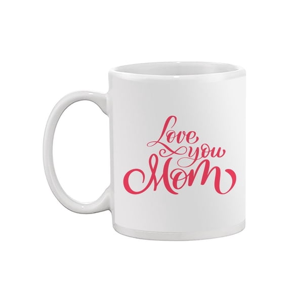 Love You Mom Mug -Image by Shutterstock,