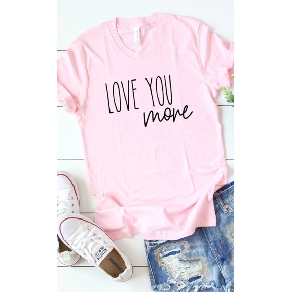 Love You More Graphic Tee T-Shirt