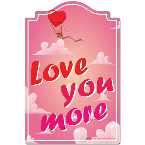 Love You More Novelty Sign | Indoor/Outdoor | Funny Home Decor for Garages, Living Rooms, Bedroom, Offices | SignMission personalized gift