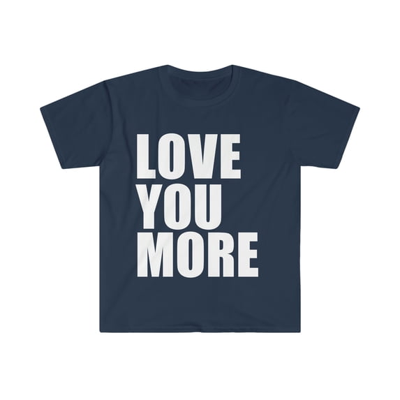 Love You More Unisex T-shirt S-3XL Whipped Anniversary Valentine's Day