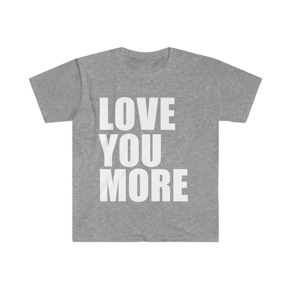 Love You More Unisex T-shirt S-3XL Whipped Anniversary Valentine's Day