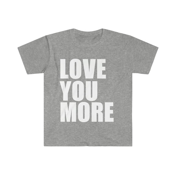 Love You More Unisex T-shirt S-3XL Whipped Anniversary Valentine's Day