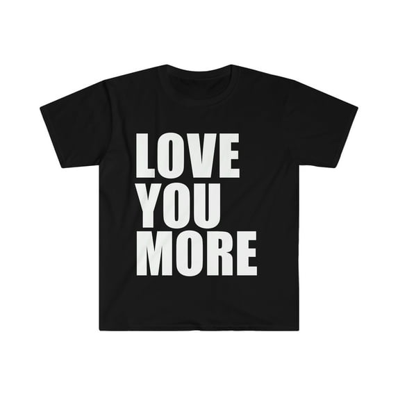 Love You More Unisex T-shirt S-3XL Whipped Anniversary Valentine's Day