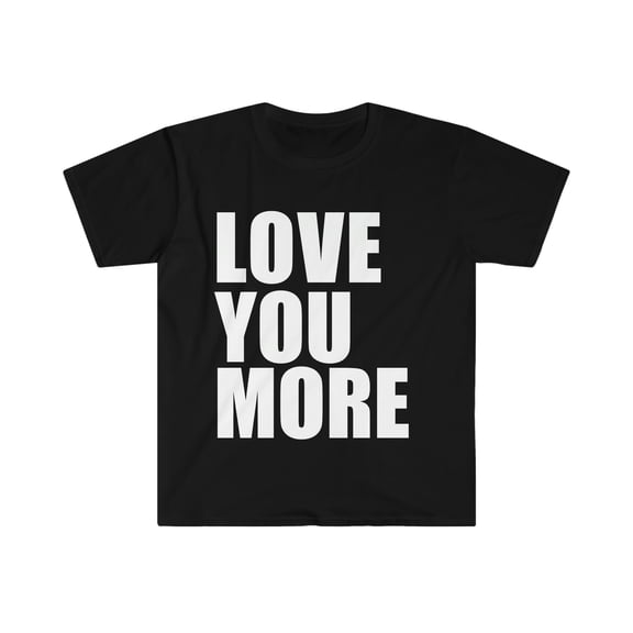 Love You More Unisex T-shirt S-3XL Whipped Anniversary Valentine's Day