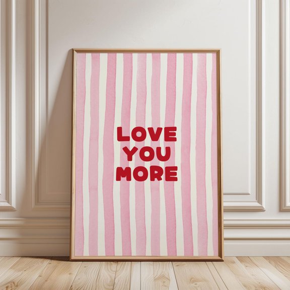 Love You More Watercolour Pink Stripped Pattern Positivequote Typography, Affirmation Girly Bedroom, Unframed Poster Size 12x18