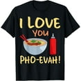 thumbnail image 1 of Love You Pho Evah Vietnamese Noodles Asian Food Ramen Bowl T-Shirt, 1 of 4