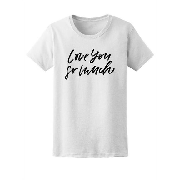 Love You So Much, Love Quote Tee Women's -Image by Shutterstock