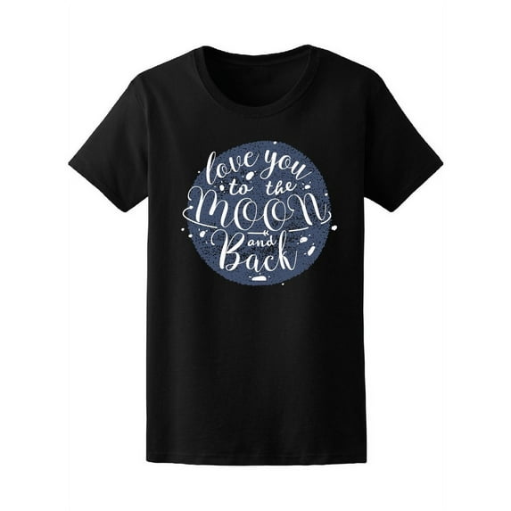 Love You To The Moon & Back T-Shirt Women -Image by Shutterstock, Female Small