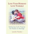thumbnail image 1 of Love Your Husband/Love Yourself: Embracing God's Purpose for Passion in Marriage, (Paperback), 1 of 1