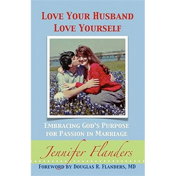 Love Your Husband/Love Yourself: Embracing God's Purpose for Passion in Marriage (Paperback)