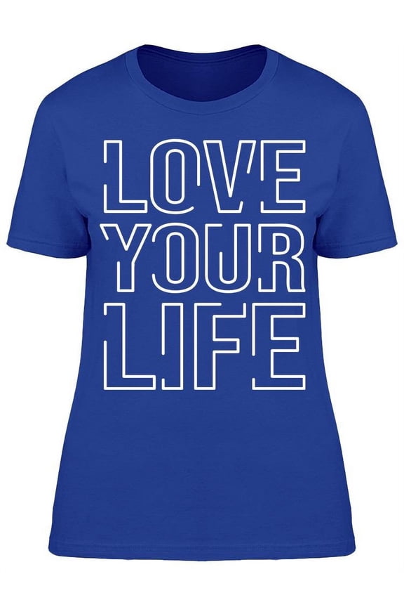 Love Your Life Font T-Shirt Women -Image by Shutterstock, Female Large