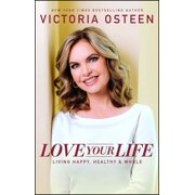 Love Your Life Living Happy, Healthy, Whole, Paperback