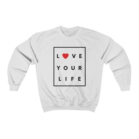 Love Your Life Women's Sweatshirt - (multiple colors available)