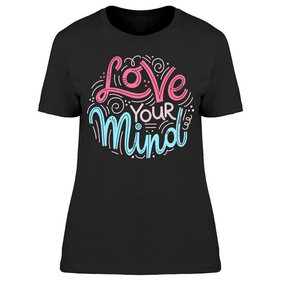 Love Your Mind Phrase T-Shirt Women -Image by Shutterstock, Female 3X-Large