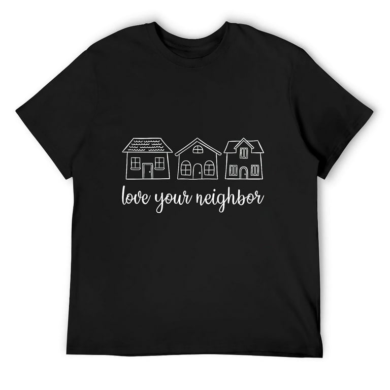 Love Your Neighbor Graphic House T Shirt Black 4XL