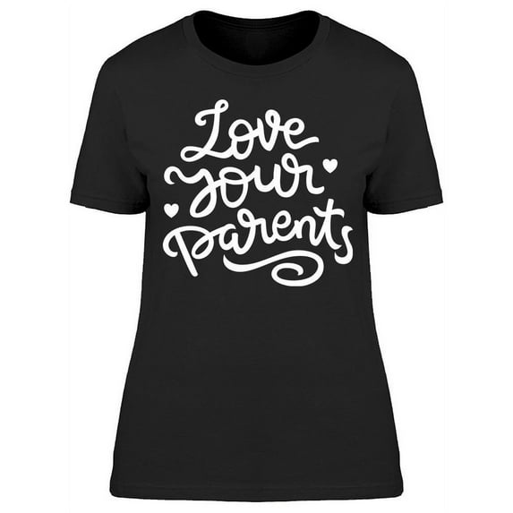 Love Your Parents T-Shirt Women -Image by Shutterstock, Female XX-Large