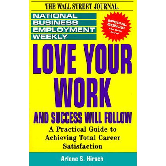 Pre-Owned Love Your Work and Success Will Follow: A Practical Guide to Achieving Total Career Satisfaction (National Business Employment Weekly Career Guides) (Paperback) 0471119563 9780471119562