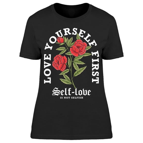 Love Yourself First Rose T-Shirt Women -Image by Shutterstock, Female Small