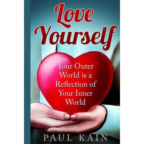 Love Yourself: : Your Outer World is a Reflection of Your Inner World, (Paperback)