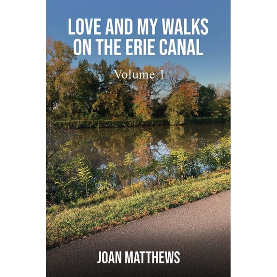 Love & My Walks On The Erie Canal: Volume I, (Paperback)